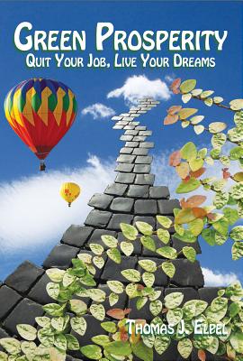 Green Prosperity: Quit Your Job, Live Your Dreams - Thomas J. Elpel