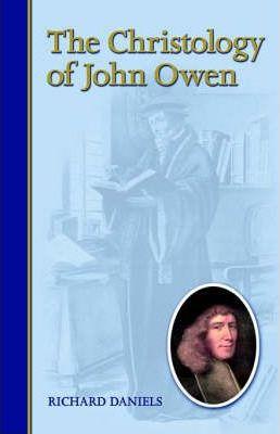 The Christology of John Owen - Richard Daniels