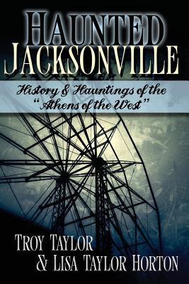 Haunted Jacksonville - Troy Taylor