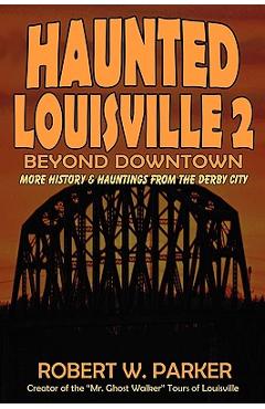 Poza produsului Haunted Louisville 2: Beyond Downtown - Robert W. Parker