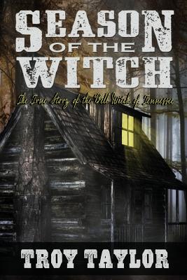 Season of the Witch: The Haunted History of the Bell Witch of Tennessee - Troy Taylor