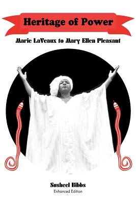 Heritage of Power (Marie Laveaux to Mary Ellen Pleasant) - Susheel Bibbs