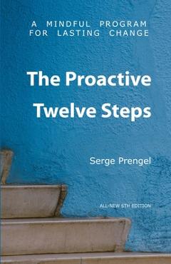 Coperta cărții 'The Proactive Twelve Steps: A Mindful Program For Lasting Change - Serge Prengel'