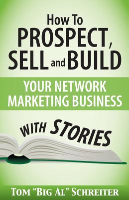 How To Prospect, Sell and Build Your Network Marketing Business With Stories - Tom Big Al Schreiter