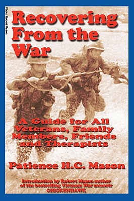 Recovering from the War: A Guide for All Veterans, Family Members, Friends and Therapists - Patience H. C. Mason
