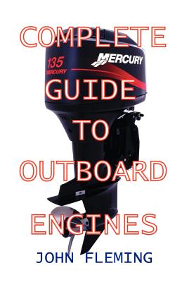Complete Guide To Outboard Engines - John Fleming