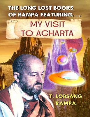 My Visit to Agharta: The Long Lost Books of Rampa - Timothy Green Beckley