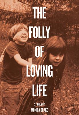 The Folly of Loving Life - Monica Drake