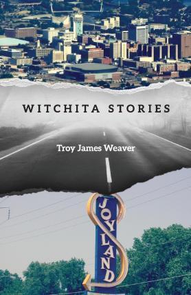 Witchita Stories - Troy James Weaver