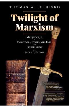 Coperta cărții 'Twilight of Marxism: Medjugorje, the Downfall of Systematic Evil, and the Fulfillment of the Secret of Fatima - Thomas'