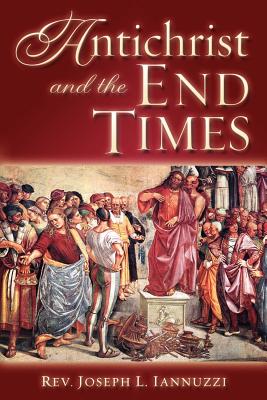 Antichrist and the End Times - Joseph Iannuzzi