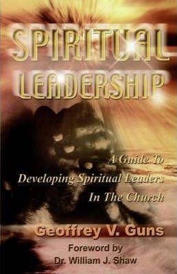 Spiritual Leadership - Geoffrey V. Guns