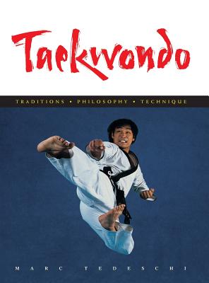 Taekwondo: Traditions, Philosophy, Technique - Marc Tedeschi