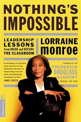Nothing's Impossible: Leadership Lessons from Inside and Outside the Classroom - Lorraine Monroe