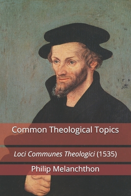 Common Theological Topics: Loci Communes Theologici (1535) - Paul A. Rydecki