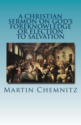 A Christian Sermon on God's Foreknowledge or Election to Salvation - Paul A. Rydecki