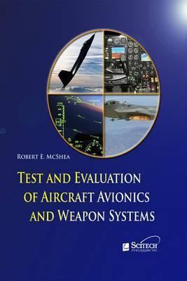 Test and Evaluation of Aircraft Avionics and Weapon Systems - Robert E. Mcshea