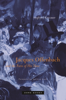 Jacques Offenbach and the Paris of His Time - Siegfried Kracauer