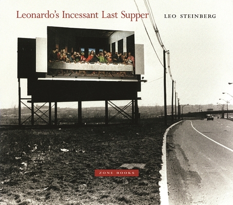 Leonardo's Incessant Last Supper - Leo Steinberg