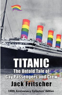 Titanic: The Untold Tale of Gay Passengers and Crew - Jack Fritscher