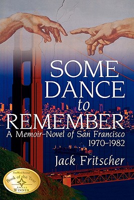 Some Dance to Remember: A Memoir-Novel of San Francisco 1970-1982 - Jack Fritscher