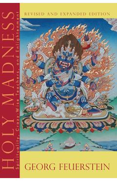 Poza produsului Holy Madness: Spirituality, Crazy-Wise Teachers, and Enlightenment - Georg Feuerstein