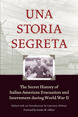Una Storia Segreta: The Secret History of Italian American Evacuation and Internment During World War II - Lawrence Distasi