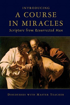 Introducing A Course In Miracles: Scripture From Resurrected Man - Master Teacher