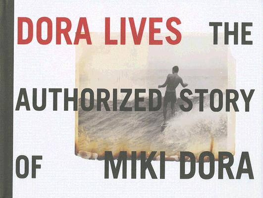 Dora Lives: The Authorized Story of Miki Dora - Brad Barrett