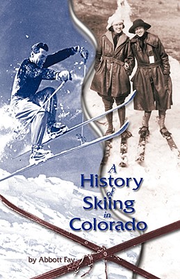 A History of Skiing in Colorado - Abbott Fay