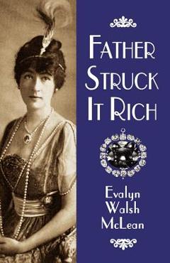 Poza produsului Father Struck It Rich - Evalyn Walsh Mclean