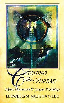 Catching the Thread: Sufism, Dreamwork, and Jungian Psychology - Llewellyn Vaughan-lee