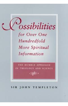 Poza produsului Possibilities for Over One Hundredfold More Spiritual Information: The Humble Approach in Theology and Science - Sir John Templeton
