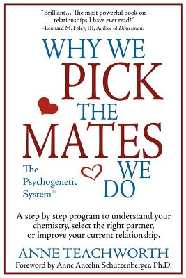 Why We Pick the Mates We Do: A Step-By-Step Program to Select a Better Partner or Improve the Relationship You're Already in - Anne Teachworth