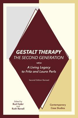 Gestalt Therapy, the Second Generation: A Living Legacy to Fritz and Laura Perls - Bud Feder