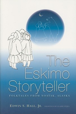 Eskimo Storyteller: Folktales from Noatak, Alaska New Edition - Edwin Hall