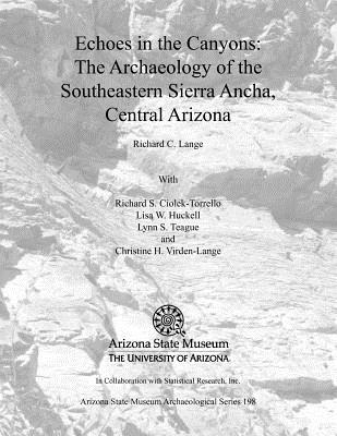 Echoes in the Canyons: The Archaeology of the Southeastern Sierra Ancha, Central Arizona - Richard C. Lange