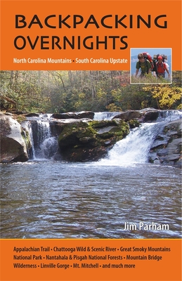 Backpacking Overnights: North Carolina Mountains, South Carolina Upstate - Jim Parham
