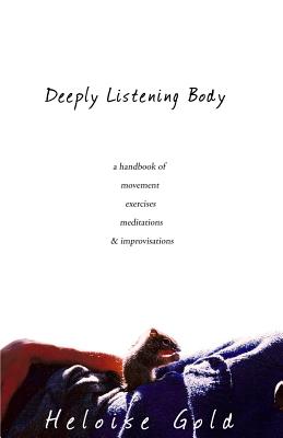 Deeply Listening Body - Heloise Gold