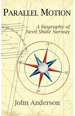 Coperta cărții 'Parallel Motion: A Biography of Nevil Shute Norway - John Anderson'