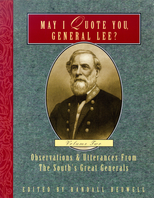 May I Quote You, General Lee? (Volume 2): Observations & Utterances of the South's Great Generals - Randall J. Bedwell