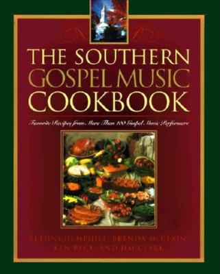 The Southern Gospel Music Cookbook: Favorite Recipes from More Than 100 Gospel Music Performers - Bethni Hemphill