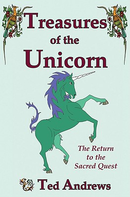 Treasures of the Unicorn: The Return to the Sacred Quest - Ted Andrews