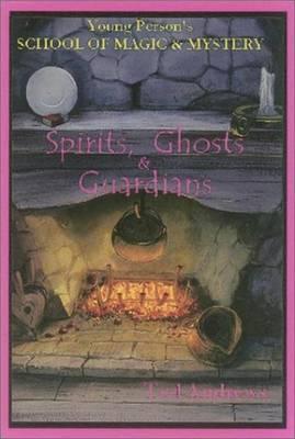 Spirits, Ghost and Guardians: Young Person's School of Magic & Mystery Series Vol. 5 - Ted Andrews