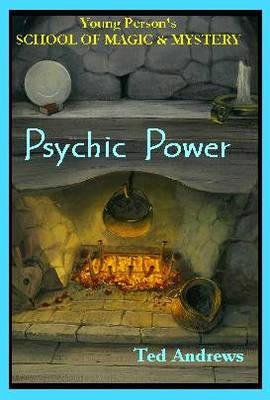 Psychic Power: Young Person's School of Magic & Mystery Series Vol. 2 - Ted Andrews