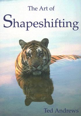 The Art of Shapeshifting - Ted Andrews