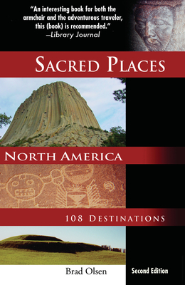 Sacred Places North America: 108 Destinations - Brad Olsen
