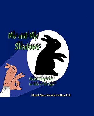 Me and My Shadows: Shadow Puppet Fun for Kids of All Ages - Bud Banis