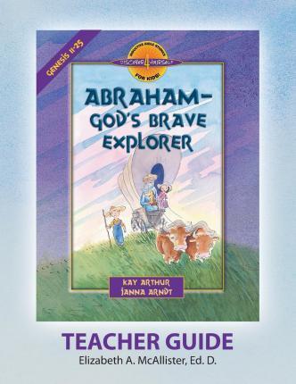 Discover 4 Yourself(r) Teacher Guide: Abraham, God's Brave Explorer - Elizabeth A. Mcallister