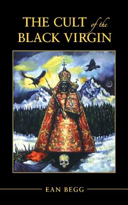 The Cult of the Black Virgin - Ean Begg